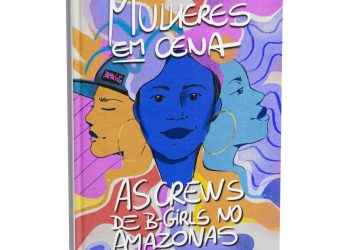 Lançamento do livro “Mulheres em Cena: As Crews de B-Girls no Amazonas” acontece na Galeria do Largo